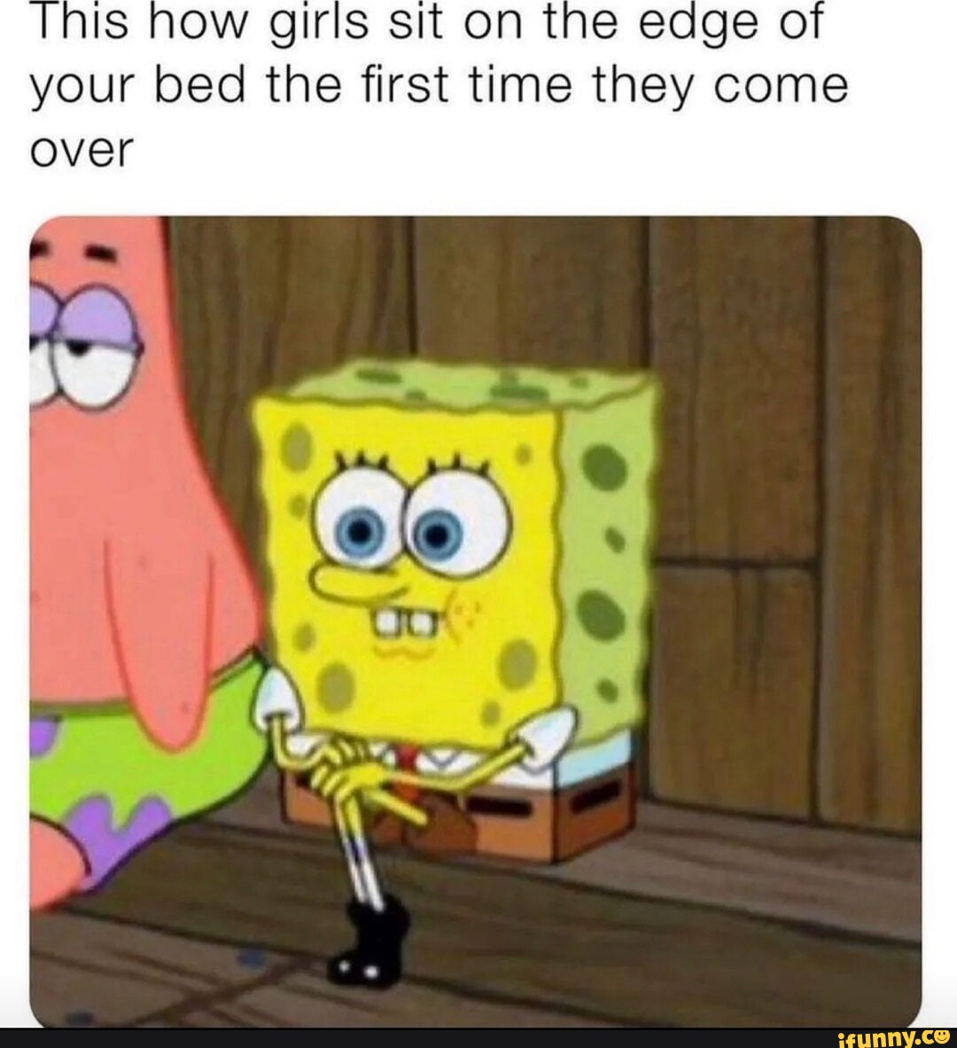 This how girls sit on the edge of your bed the first time they come