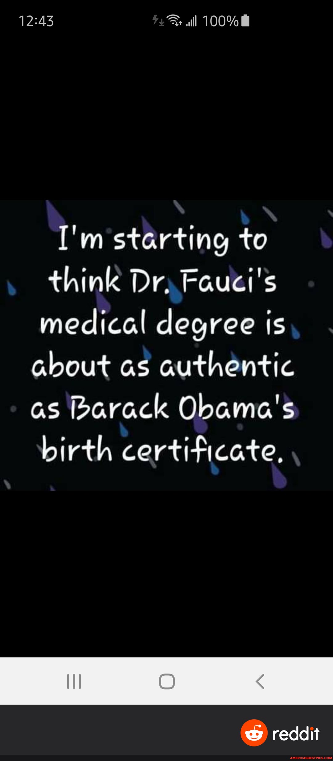 ['m starting to think Dr. Fauci's medical degree is
about as authentic as Barack Obama's birth certificate,
reddit