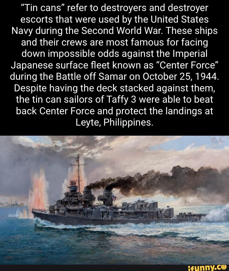 "Tin cans" refer to destroyers and destroyer escorts that were used by