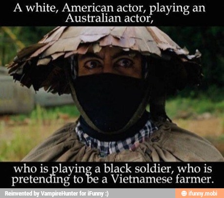 who is playing a
mere
soldier, who is
play
to
preten a Vietnamese farmer.