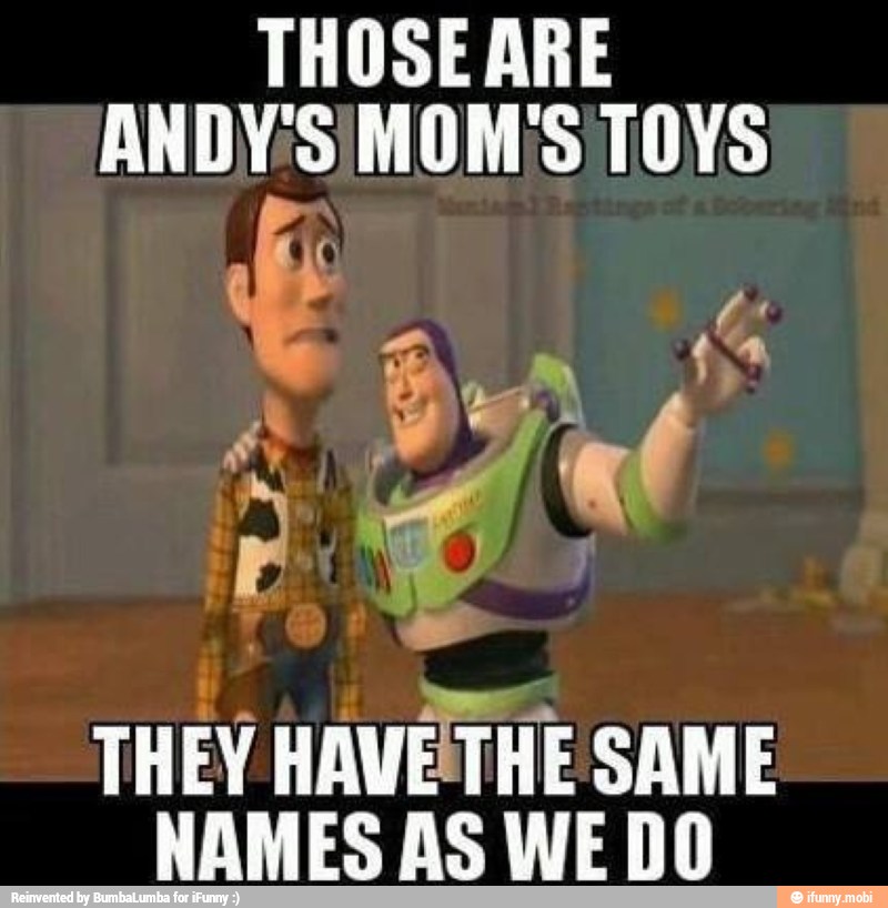 THOSE ARE
THEY HAVE THE SAME
NAMES AS WE DO