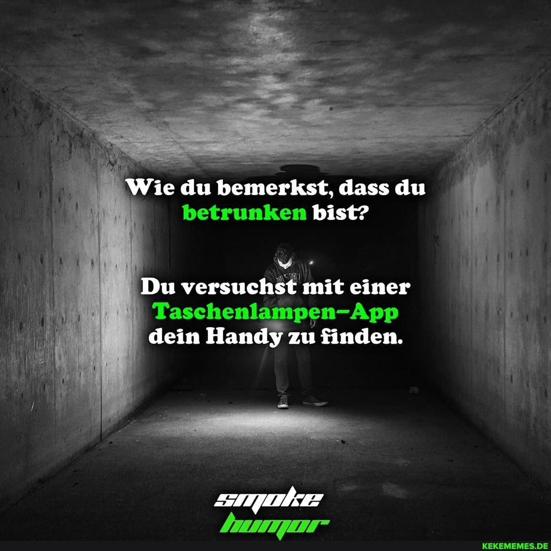 Wie du bemerkst, dass du bist?
Du versuchst mit einer
Taschenlampen-App
dein Handy zu finden.