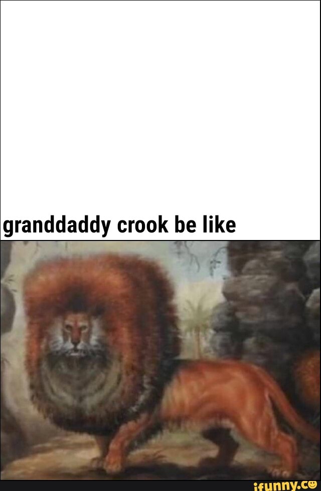 g rand daddy crook be like
ea GA