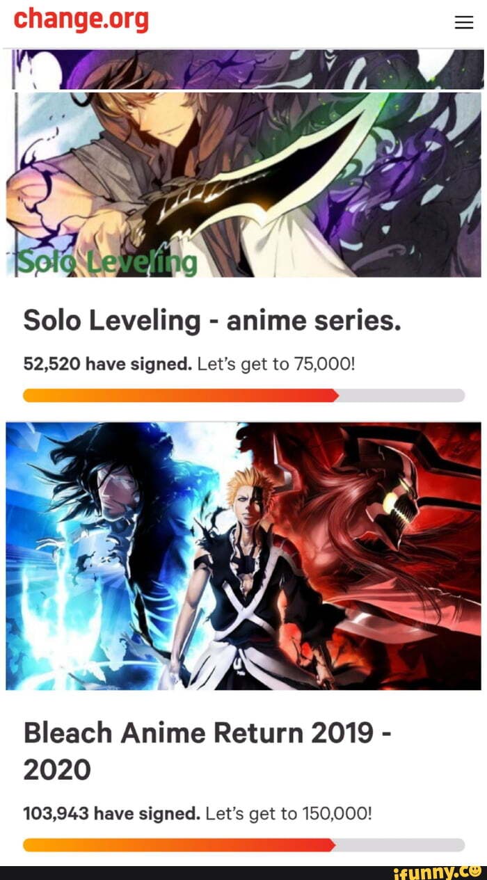  = Solo Leveling anime series. 52,520 have signed. Let's get to  75,000! Bleach Anime Return 2019 2020 103,943 have signed. Let's get to  150,000! - )