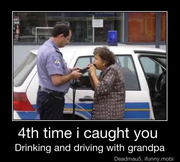 4th time i caught you
Drinking and driving with grandpa - 4th time i caught you
Drinking and driving with grandpa