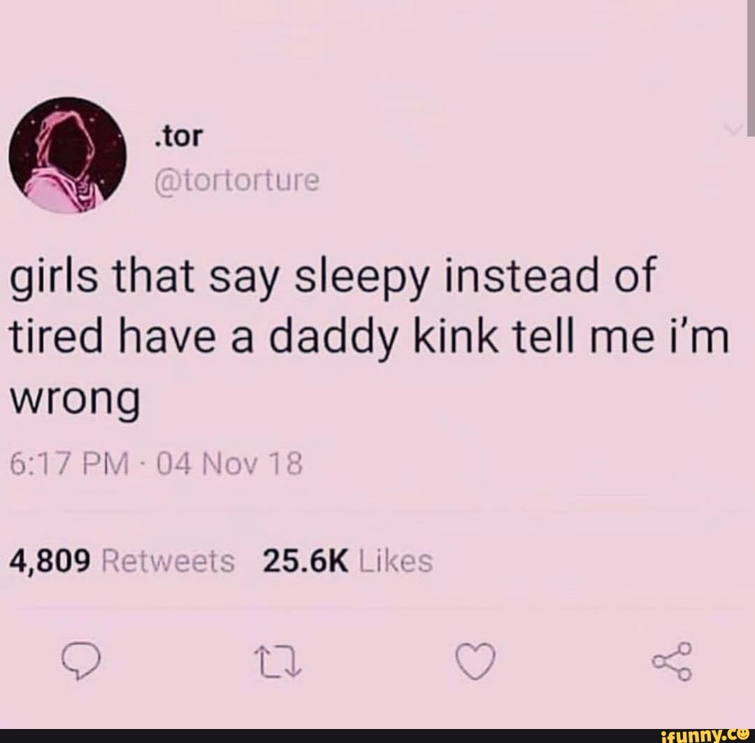 girls that say sleepy instead of tired have a daddy kink tell me i'm w...