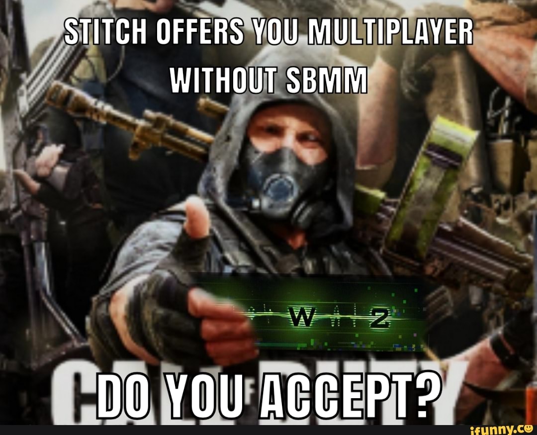 STITCH OFFERS YOU MULTIPLAYER WITHOUT SBMM
DO YOU ACCEPT?