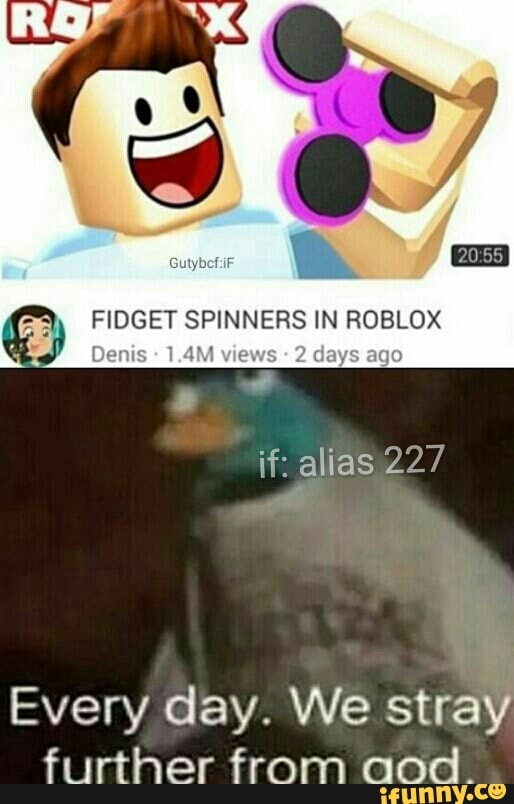 K Fidget Spinners In Roblox If Alias 227 Every Day We Stray
