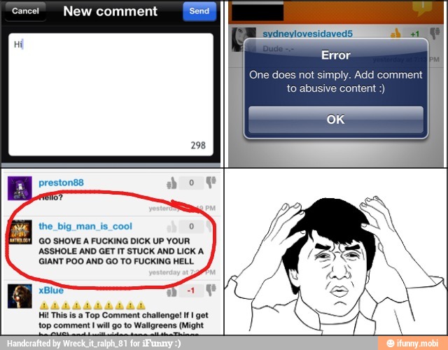 Cancel DES
the. big man is cool
GO SHOVE A FUCKING DICK UP YOUR
ASSHOLE AND GET IT STUCK AND LICK A
GIANT POO AND GO TO FUCKING HELL.
Hi! This is a Top Comment challenge! If I get
top comment
I
will go to Wallgreens (Might