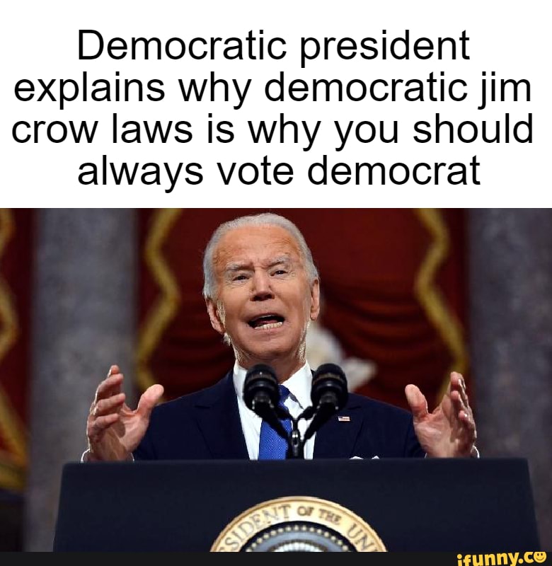 Democratic President Explains Why Democratic Jim Crow Laws Is Why You ...