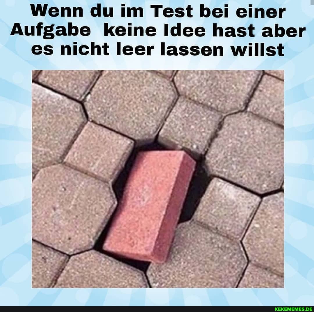 Wenn du im Test bei einer
Aufgabe keine Idee hast aber es nicht leer lassen willst