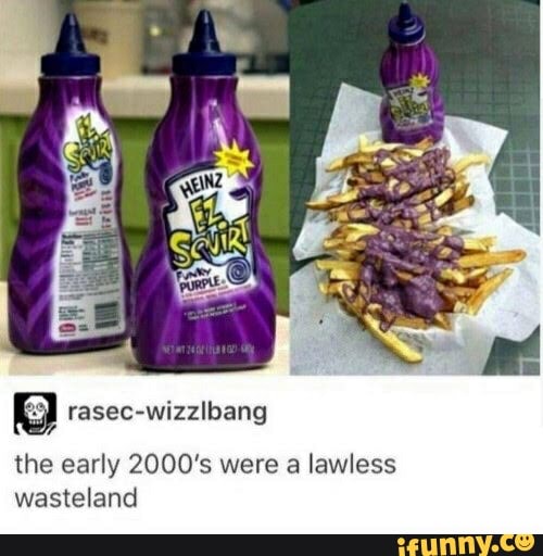 the early 2000's were a lawless
wasteland
