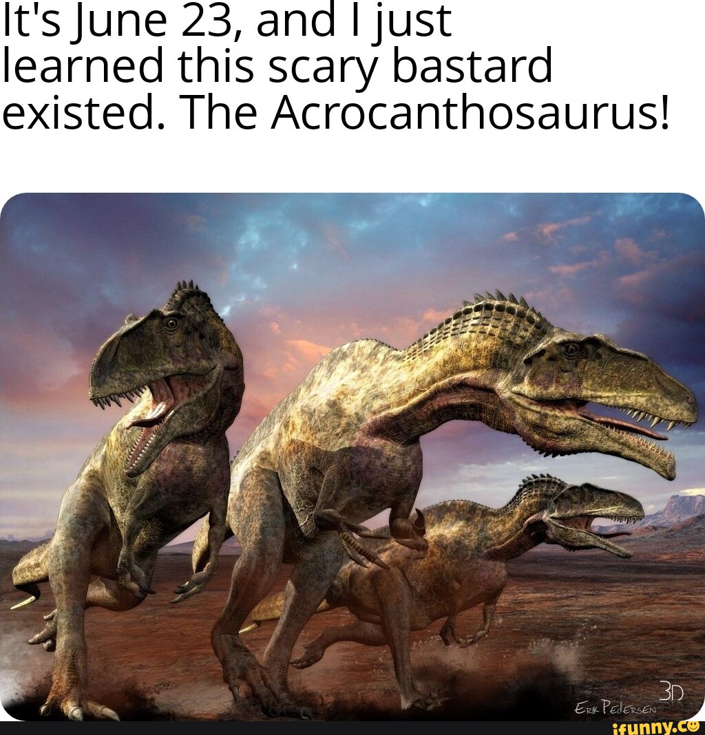 Acrocanthosaurus memes. Best Collection of funny Acrocanthosaurus ...