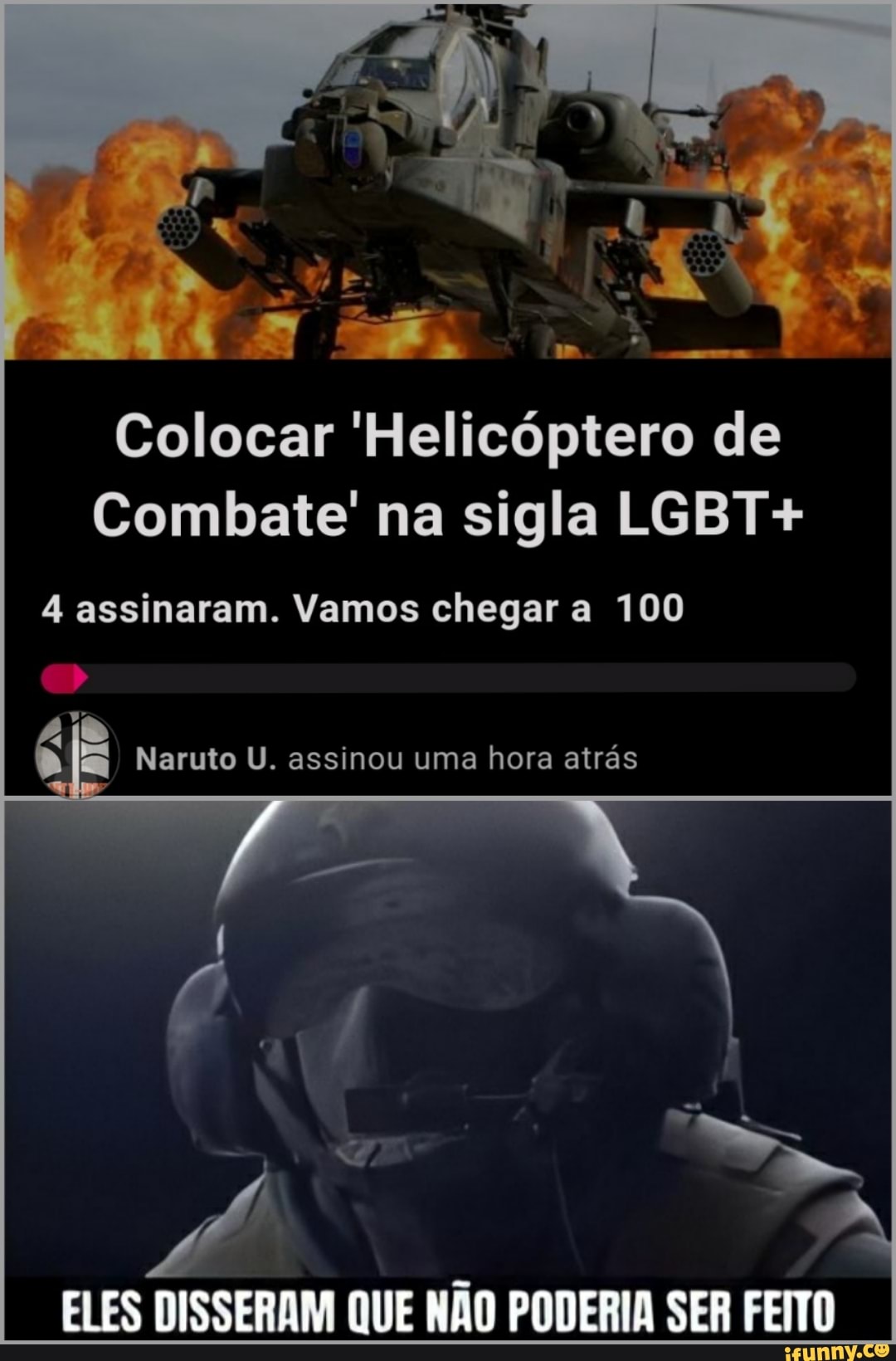 Colocar 'Helicóptero de
Combate' na sigla LGBT+
4 assinaram. Vamos chegar a 100
Naruto U. assinou uma hora atrás
ELES DISSERAM QUE NÃO PODERIA SER FEITO