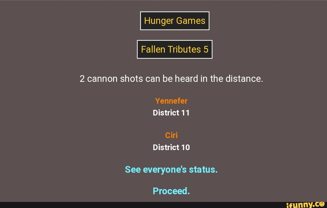 2 cannon shots can be heard in the distance.
District 10
Proceed.