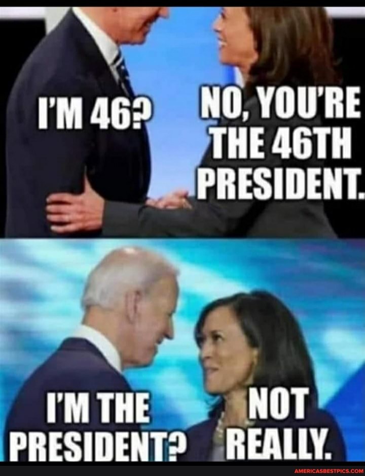 rmag NO. YOU'RE THE 46TH PRESIDENT.
Mi THE NOT PRESIDENT? REALLY.
