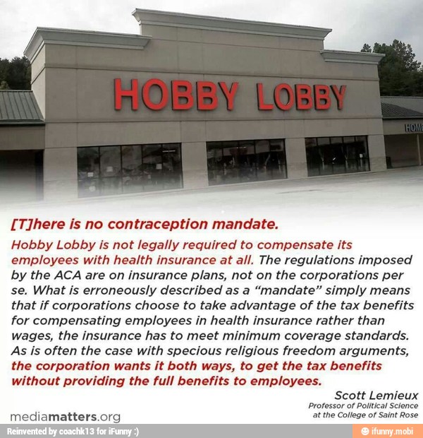 [T]here is no contraception mandate. Hobby Lobby is not legally