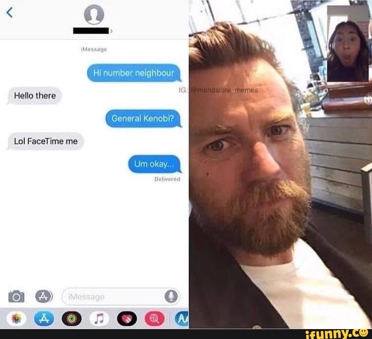 Q Hello There Hi Number Neighbour General Kenobi Lol Facetime Me Um Okay Ifunny