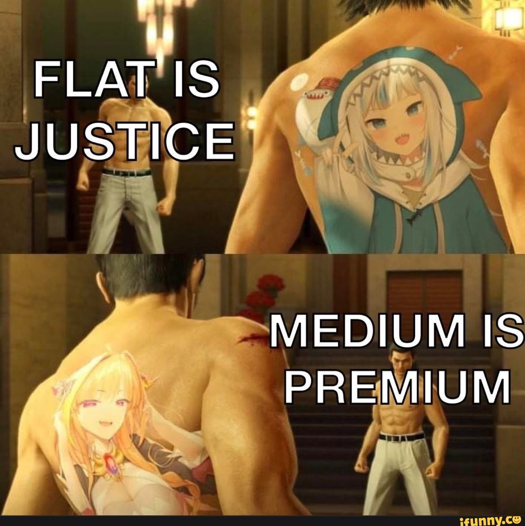 FLAT IS JUSTICE MEDIUM IS PREMIUM iFunny