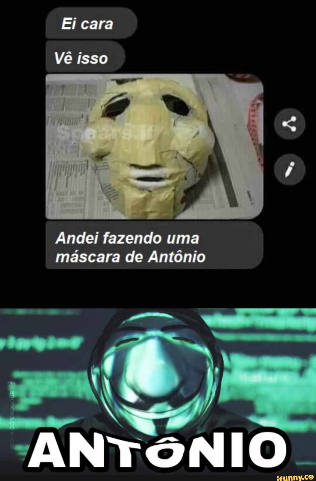 Ei cara
Vê isso
Andei fazendo uma máscara de Antônio
ANTÔNIO