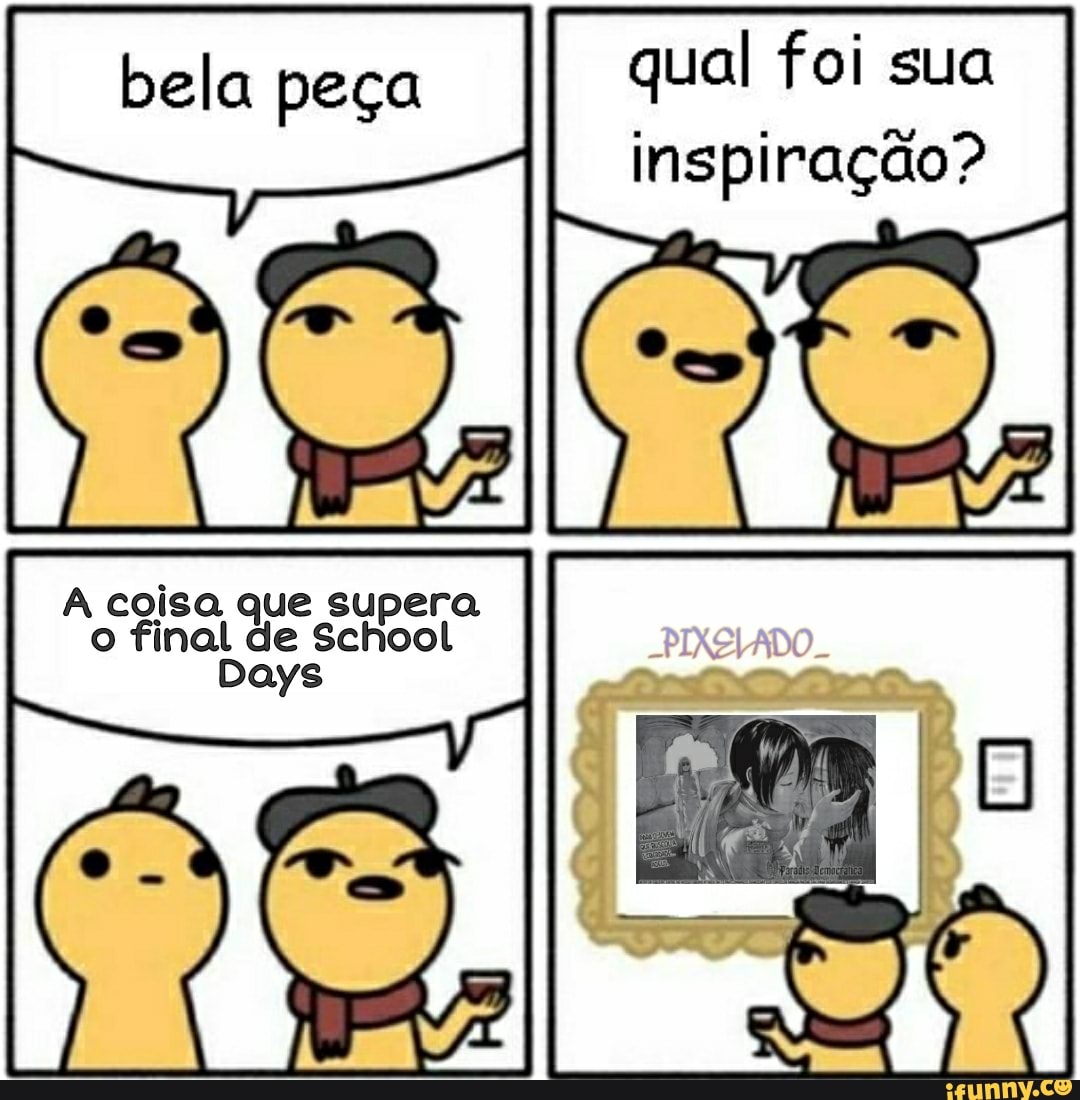 ue supera
Days
bela peça ois a final de School
bela peça qual foi sua inspiração?
