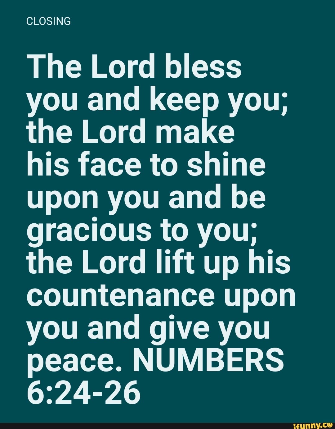 CLOSING The Lord bless you and keep you; the Lord make his face to ...