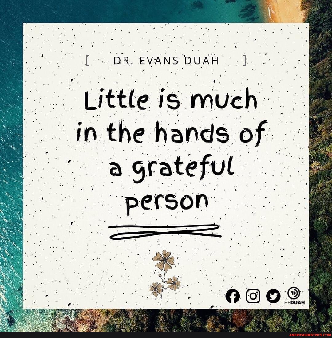 DR. EVANS DUAH. Little is much in the hands of a grateful person