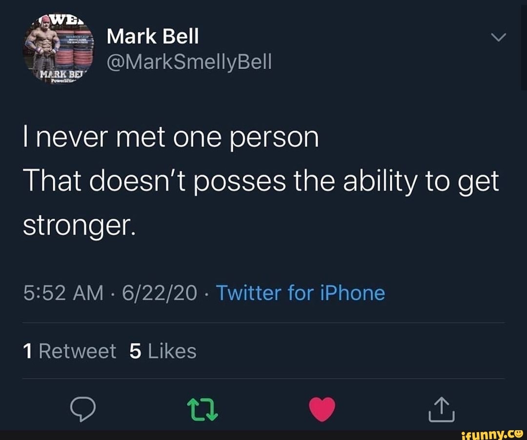 I never met one person
That doesn't posses the ability to get
stronger.
