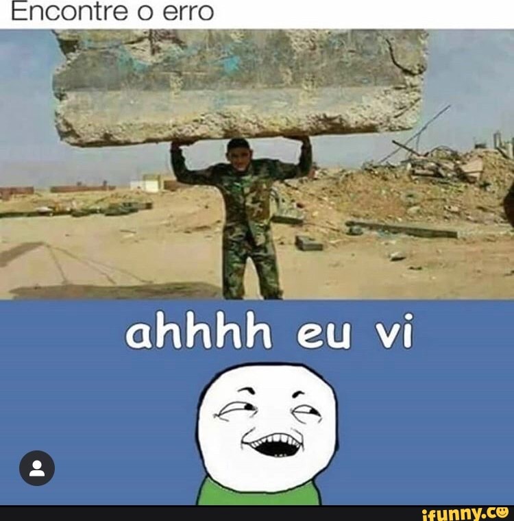 Encontre o erro
ahhhh eu vi