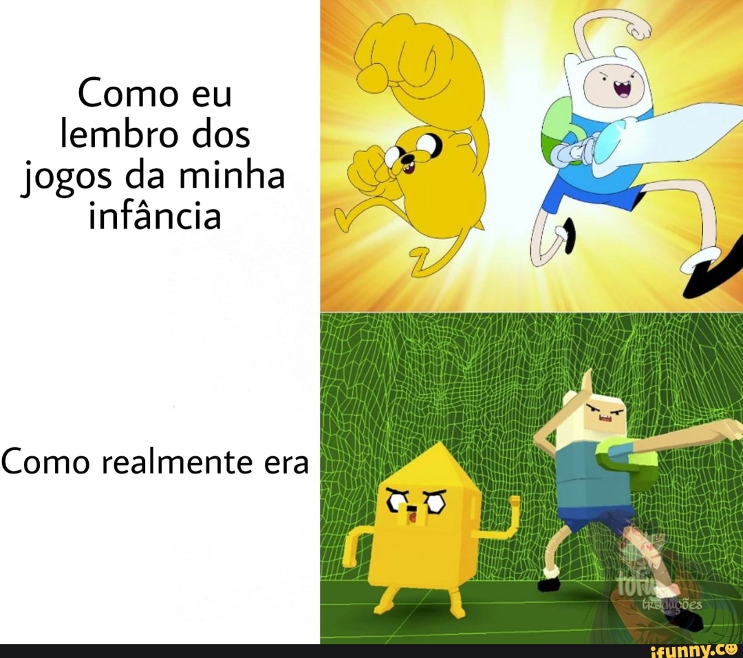 Como eu
lembro dos
jogos da minha
infância
Como realmente era