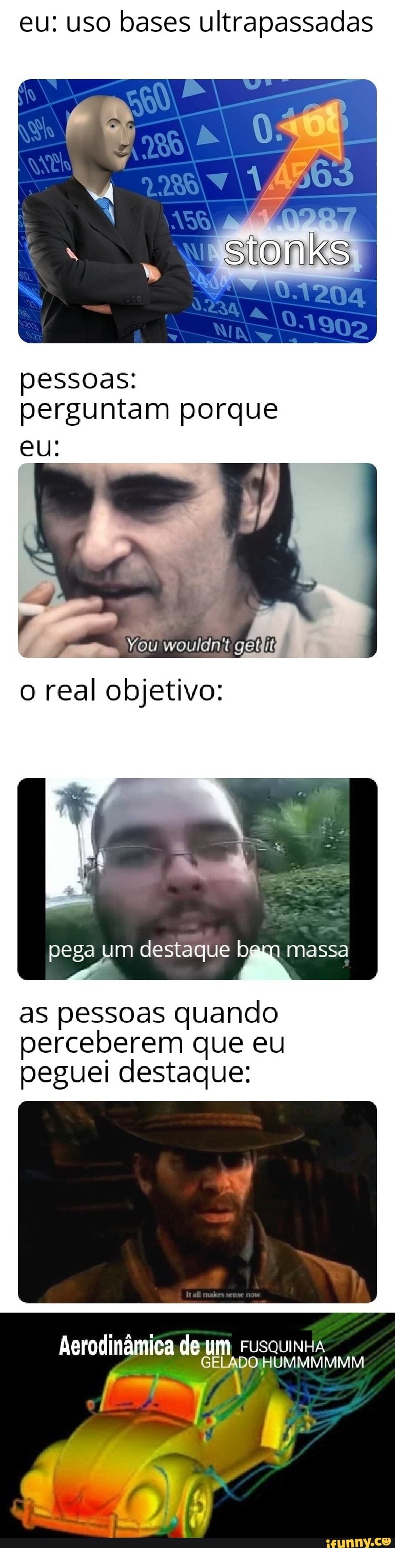 eu: uso bases ultrapassadas
pessoas:
perguntam porque
