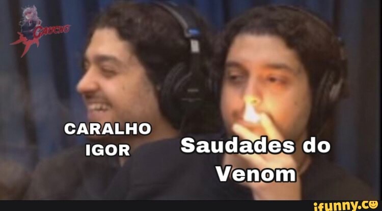 CARALHO IGOR Saudades do
Venom