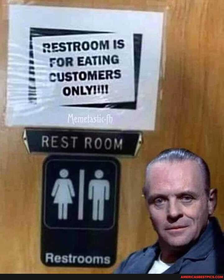 RESTROOM IS FOR EATING CUSTOMERS
ONLY!
Restrooms