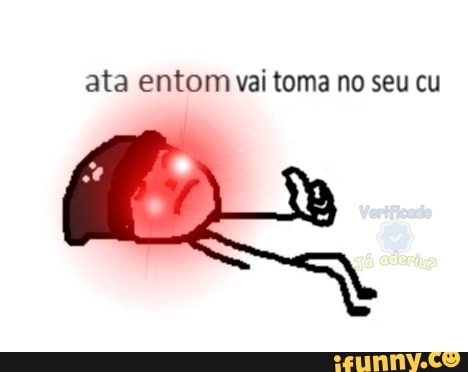 ata entom vai toma no seu cu
