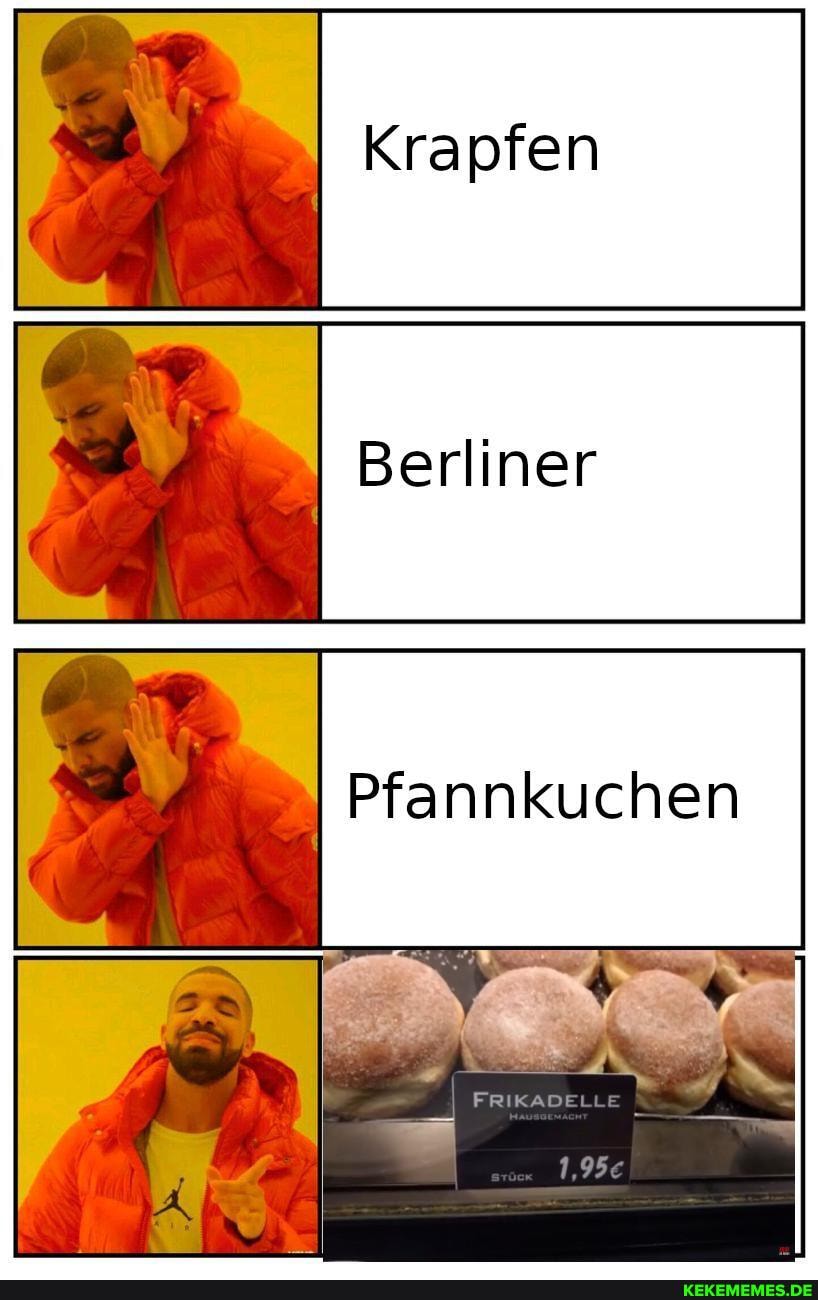 Krapfen
Berliner
I Pfannkuchen