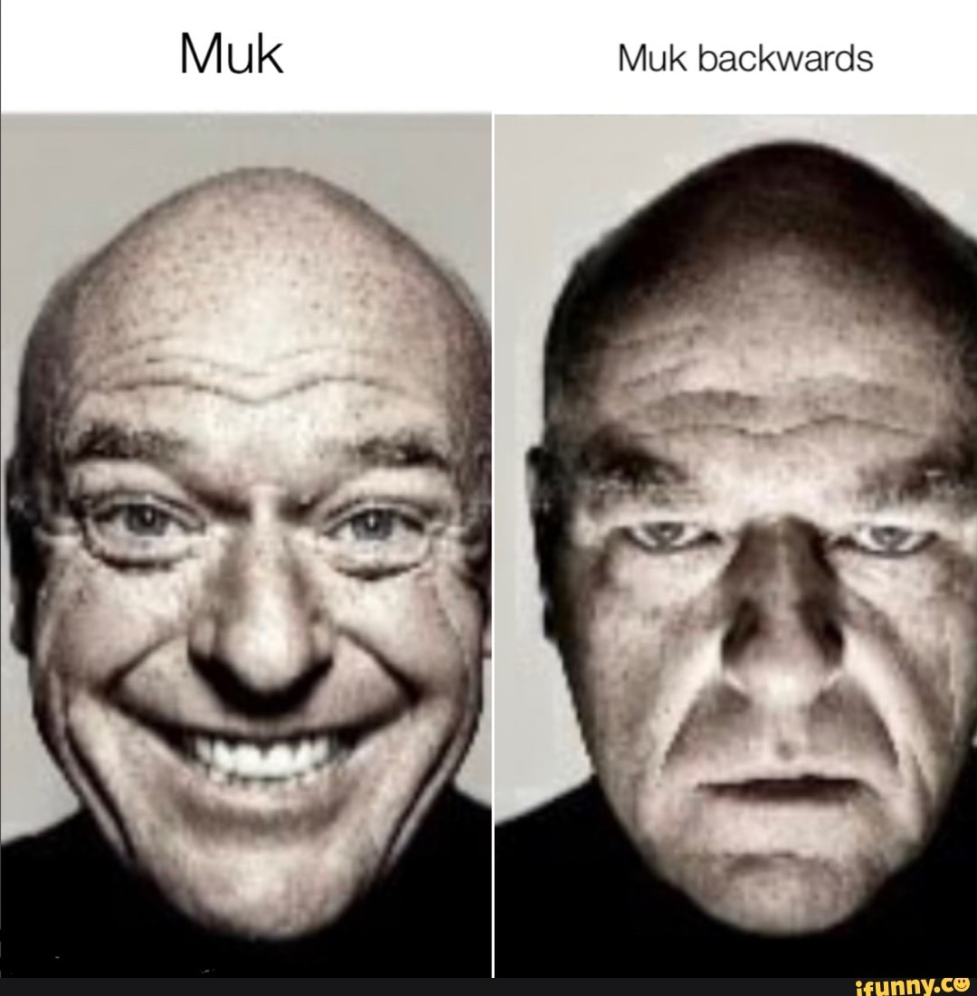 Muk backwards
>ear