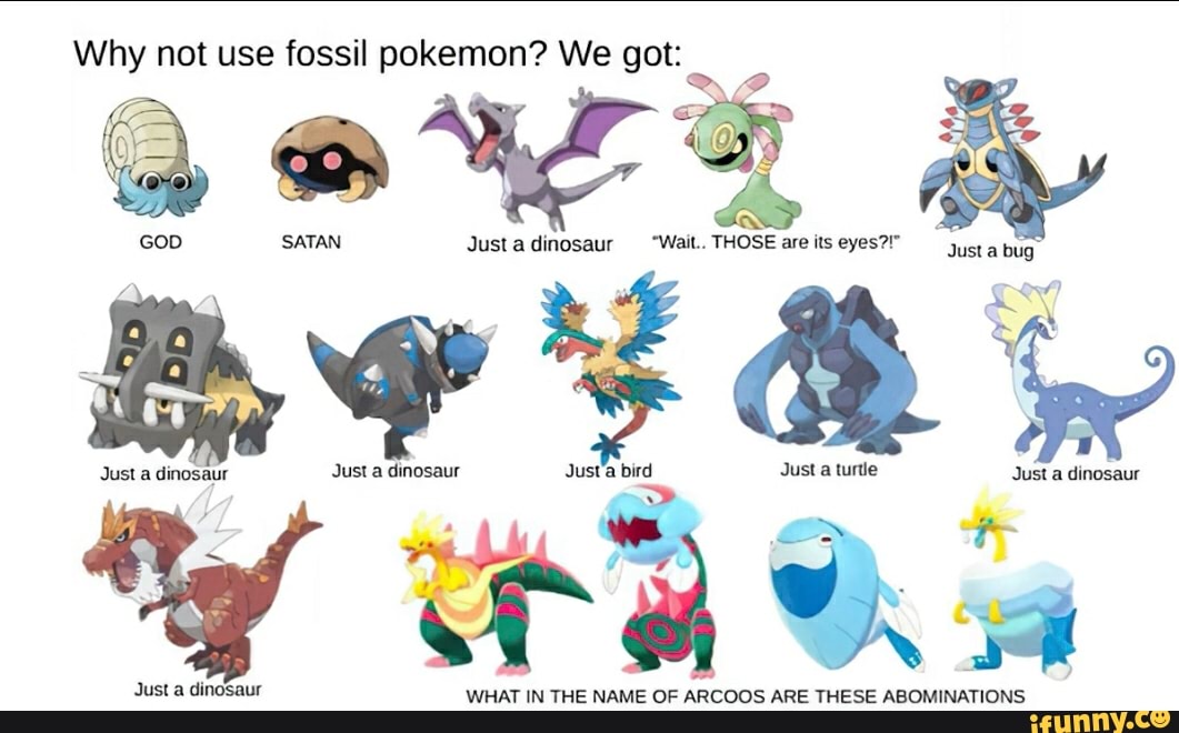 Why not use fossil pokemon? We got: SATAN Just dinosaur 