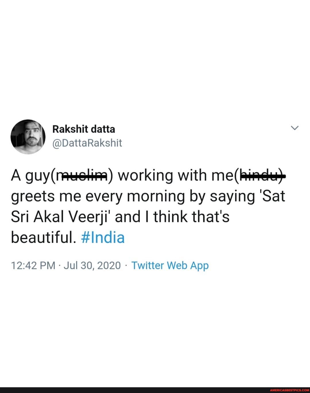 Rakshit datta
@DattaRakshit
A Working with me( greets me every morning by saying 'Sat
Sri Akal Veerji' and I think that's beautiful. #lndia