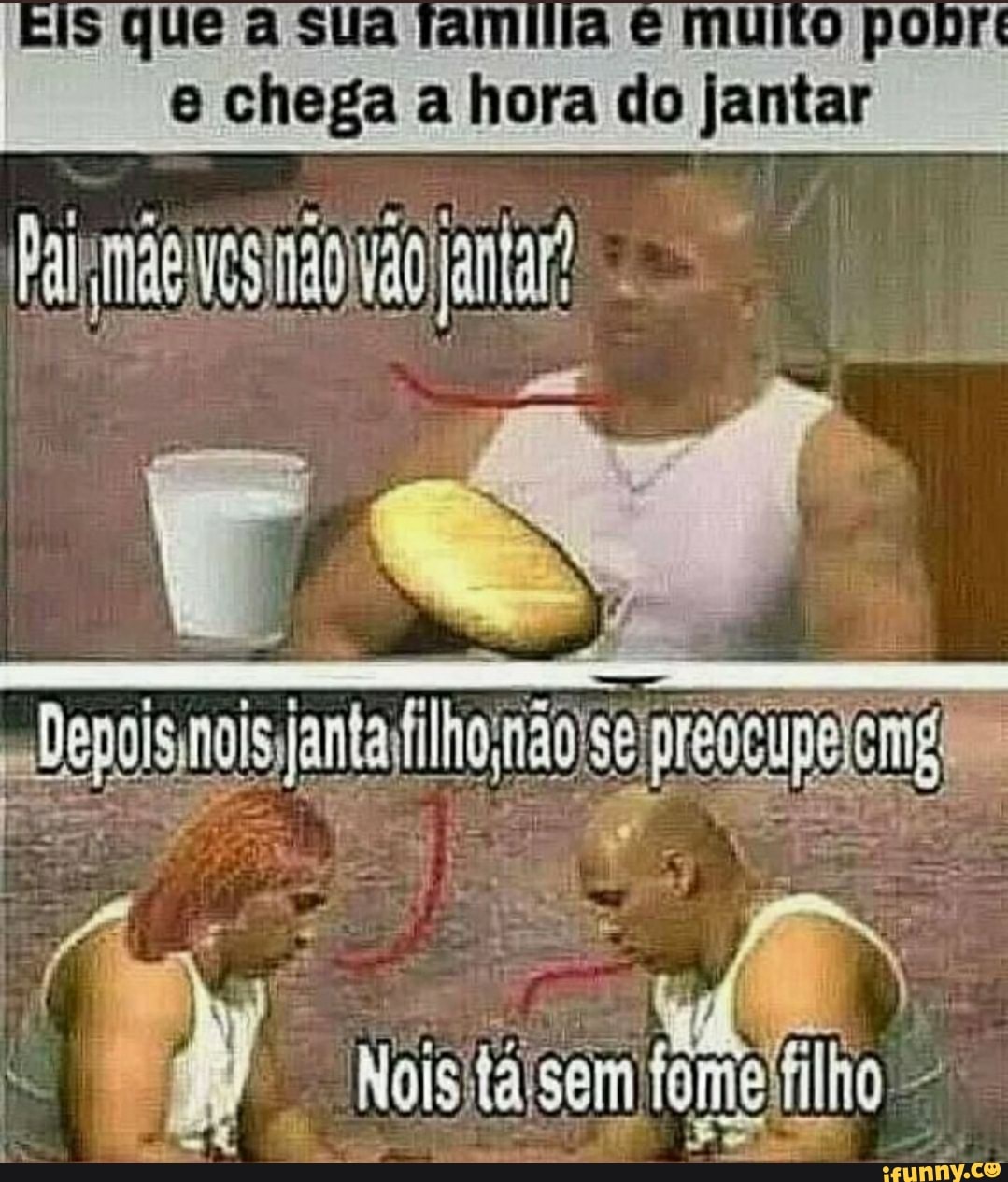 s que a sua Tamilia multo pobr
e chega a hora do jantar
jantar
y Noisitaisem fomeilho