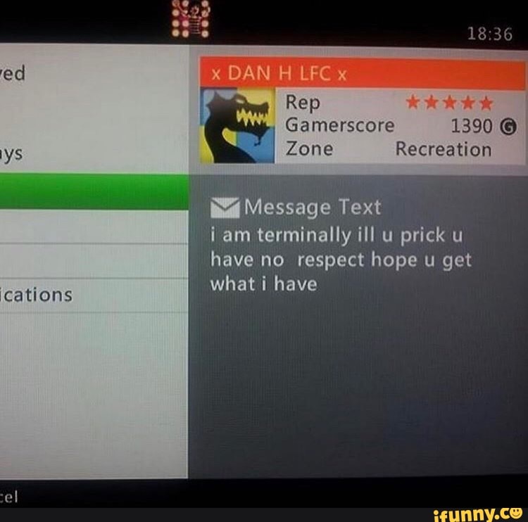 cations
o
Wa Message Text
iam terminally ill u prick u
have no respect hope u get
what i have
