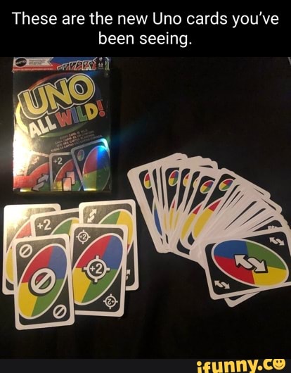 These are the new Uno cards you've been seeing. - iFunny