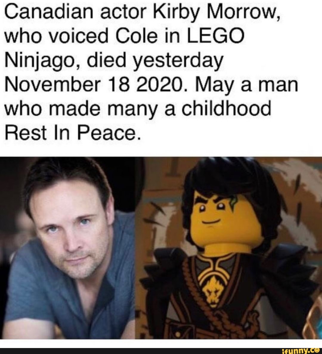 Canadian actor Kirby Morrow, who voiced Cole in LEGO Ninjago, died