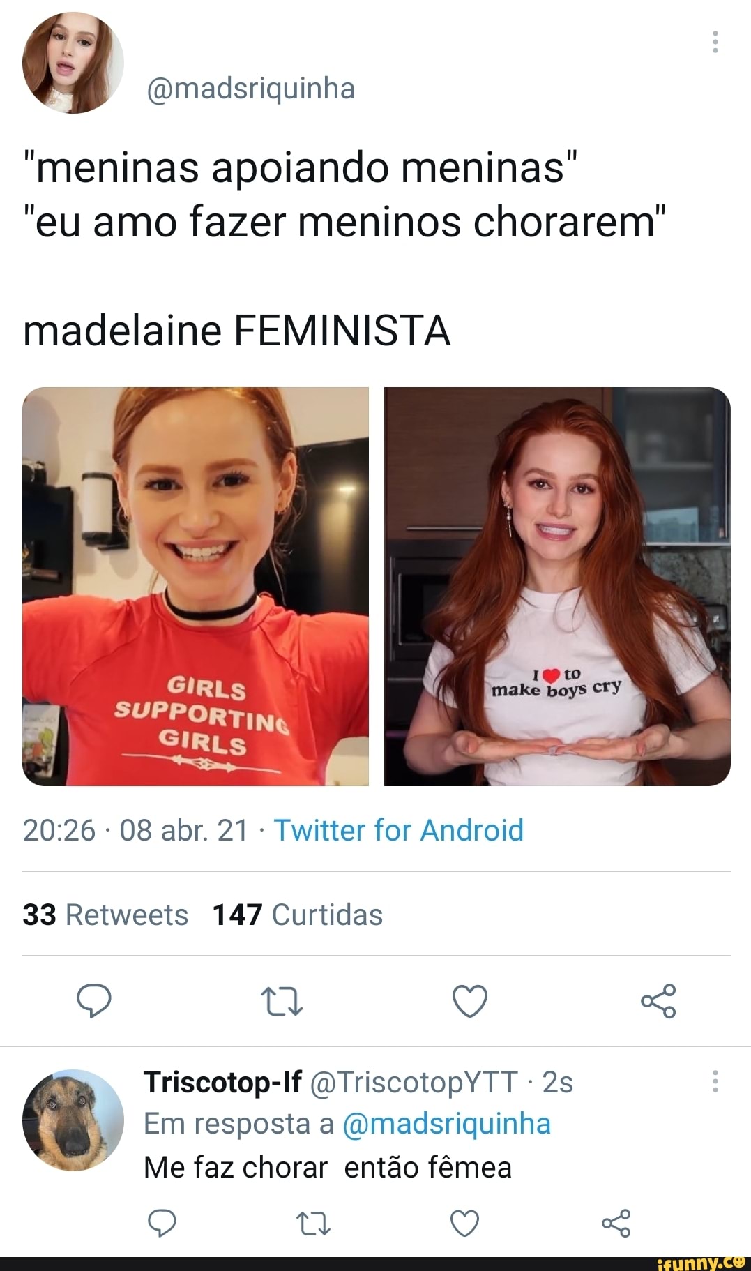 (omadsriquinha
'meninas apoiando meninas"
"eu amo fazer meninos chorarem"
madelaine FEMINISTA
08 abr. 21 Twitter for Android
33 Retweets 147 Curtidas
Q tt Q Triscotop-lf (DTriscotopYTT -
Q I Em Me resposta faz a chorar (Omadsriquinha então fêmea
Me faz chorar então fêmea
Q t Q So