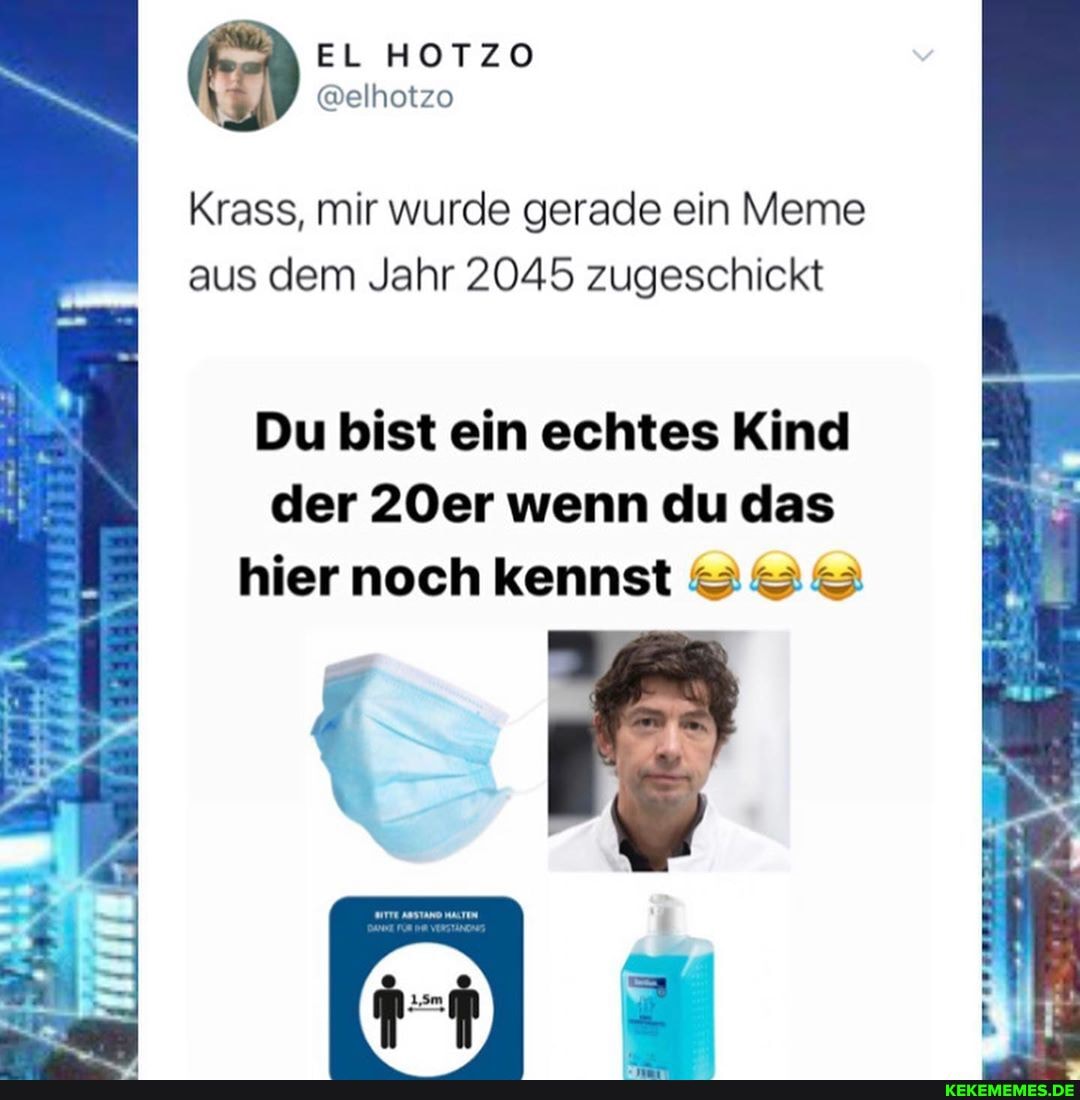 Krass, mir wurde gerade ein Meme aus dem Jahr 2045 zugeschickt
Du bist ein echtes Kind der 20er wenn du das hier noch kennst