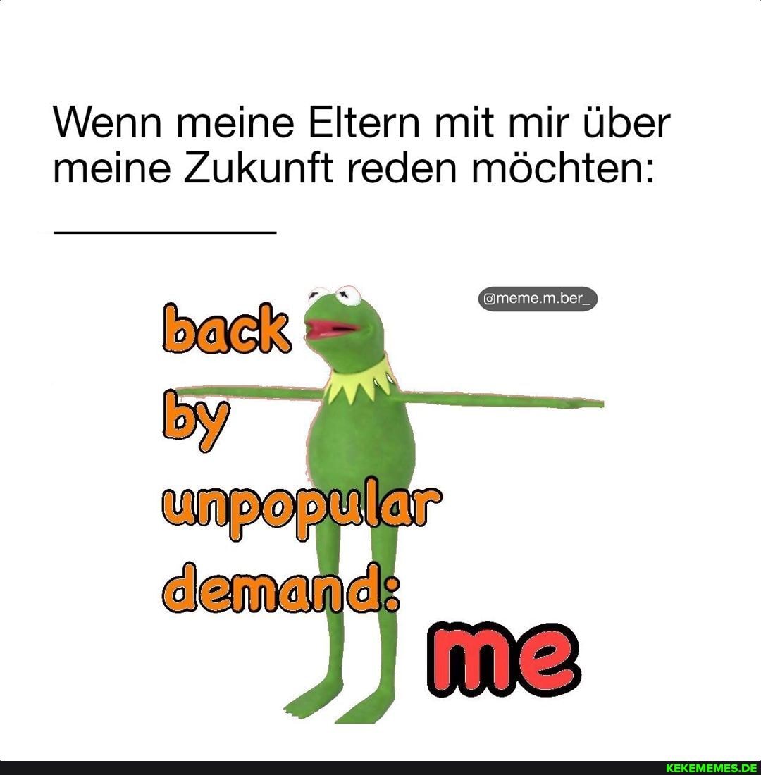 Wenn meine Eltern mit mir über meine Zukunft reden möchten:
@meme.m.ber_