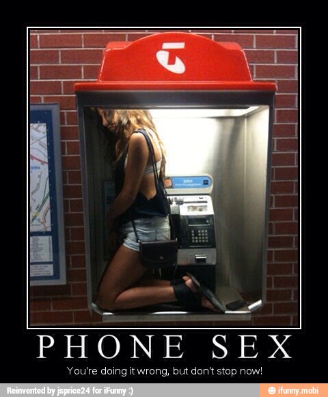PHONE SEX
You're doing it wrong, but don't stop now!