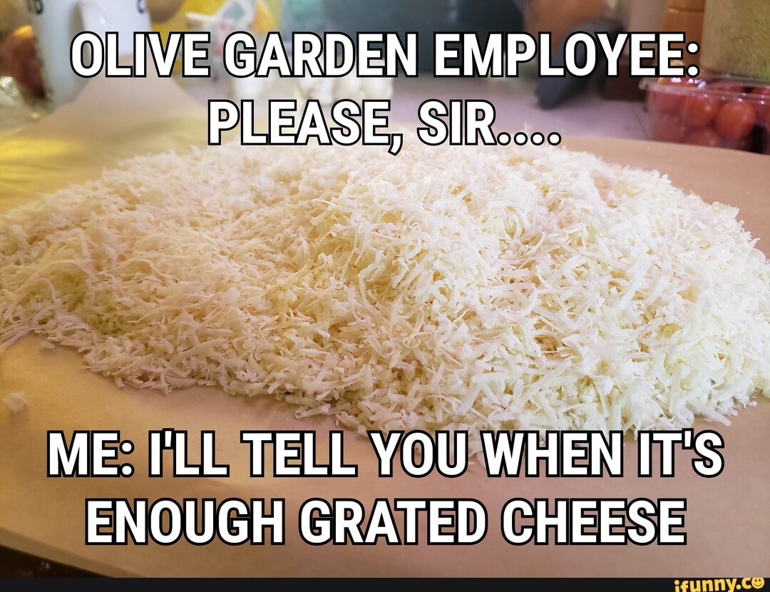 OLIVE GARDEN EMPLOYEE PLEASE, SIR.... ME I'LL TELL YOU WHEN IT'S