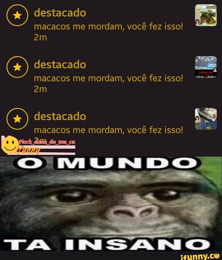 destacado
macacos me mordam, você fez isso!
destacado macacos me mordam, você fez isso!
destacado
do cu
macacos me mordam, você fez isso!
OO MUNDO
TA INSANO
