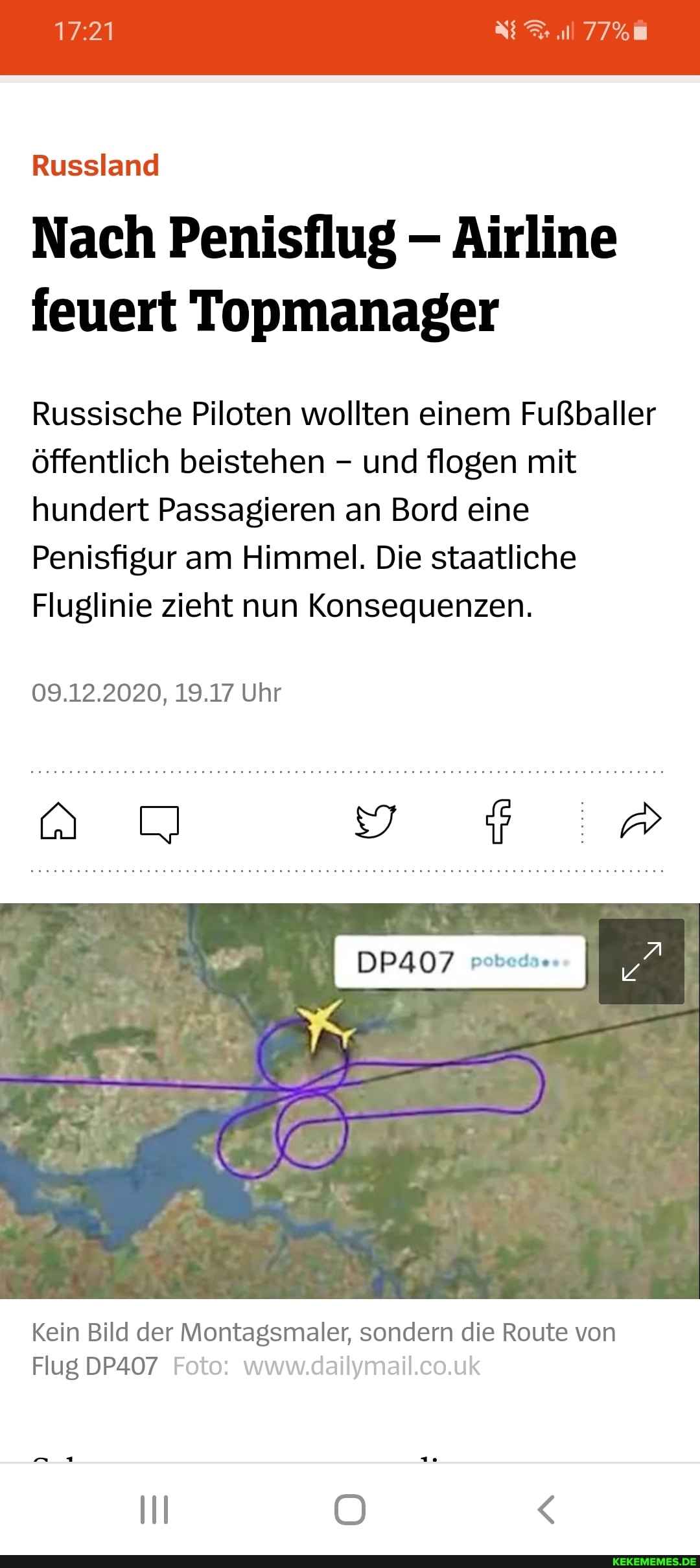 Russland
77%
Nach Penisflug - Airline feuert Topmanager
Russische Piloten wollten einem Fußballer öffentlich beistehen - und flogen mit hundert Passagieren an Bord eine
Penisfigur am Himmel. Die staatliche
Fluglinie zieht nun Konsequenzen.
09.12.2020, 19.17 Uhr
Kein Bild der Montagsmaler, sondern die Route von
Flug DP407
Il <