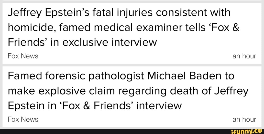 Jeffrey Epsteins Fatal Injuries Consistent With Homicide Famed Medical Examiner Tells Fox